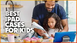 5 лучших чехлов для iPad для детей &mdash; максимальная защита!