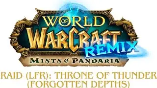 World of Warcraft: Mists of Pandaria Remix - Raid: Throne of Thunder (Forgotten Depths)