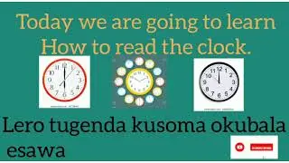 Time readings in both English and Luganda. okubala esaawa mu lulimi oluzungu n'o Luganda
