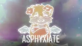 ✧ ASPHYXIATE ✧ |animation meme|