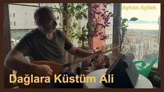 Dağlara Küstüm Ali - Ayhan Aybek
