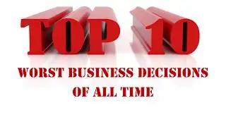 10 Worst Business Decision of all time