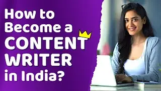 How to Become a Content Writer in India? Full-Time Jobs, Freelancing, Blogging