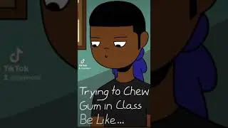 Trying to Chew Gum in Class Be Like...