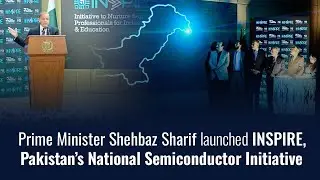 PM Shehbaz Sharif Launches INSPIRE | Pakistan&rsquo;s National Semiconductor Initiative