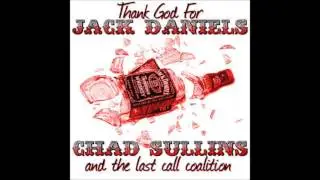 Chad Sullins And The Last Call Coalition - Thank God For Jack Daniels