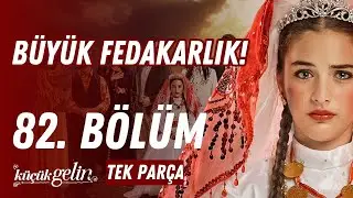 Küçük Gelin 82. Bölüm | Büyük Fedakarlık! | Tek Parça HD
