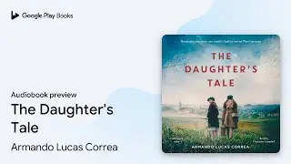 The Daughter's Tale by Armando Lucas Correa &middot; Audiobook preview