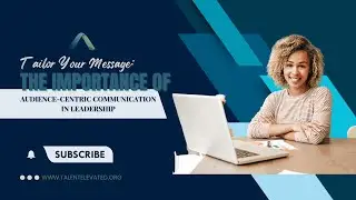 Tailoring Your Message The Importance of Audience Centric Communication in Leadership