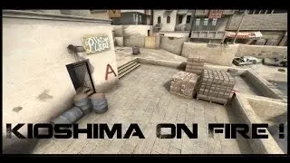 - Kioshima On Fire  - [CS:GO]