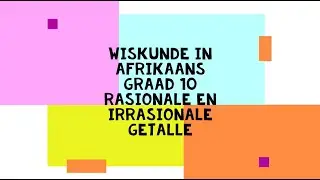 Wiskunde in Afrikaans - Graad 10 - Rasionale en irrasionale getalle