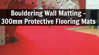 Bouldering Wall Matting - 300mm Protective Flooring Mats