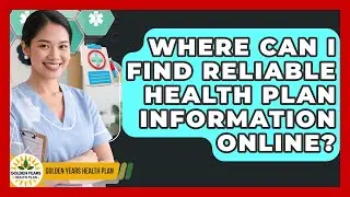 Where Can I Find Reliable Health Plan Information Online? - Golden Years Health Plan