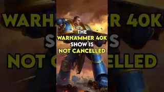 The Warhammer 40k Show Is NOT Cancelled