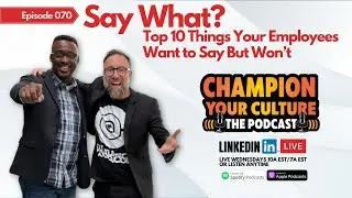 SAY WHAT? Top 10 Things Your Employees Want to Say But Won't