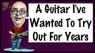A Guitar I've Wanted To Try Out For Years