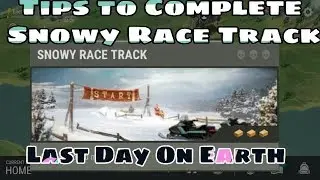 ✓ Tips to Complete Snowy Race Track on (Last Day On Earth)