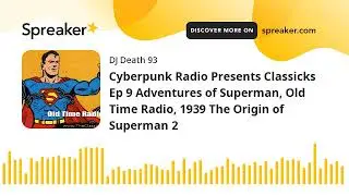 Cyberpunk Radio Presents Classicks Ep 9 Adventures of Superman, Old Time Radio, 1939 The Origin of S
