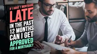 If I have 1 late mortgage payment in the past 12 months can I get approved for a mortgage?