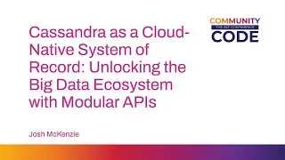 Cassandra as a Cloud Native System of Record: Unlocking the Big Data Ecosystem with Modular APIs