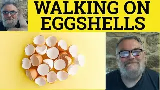 🔵 Walking on Eggshells Meaning - Be on Eggshells Examples - Walk on Eggshells Defined - On Eggshells