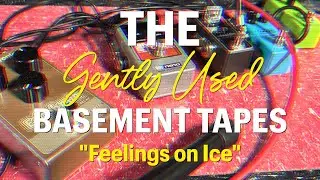 The Gently Used Basement Tapes Ep. 8 - Feelings on Ice