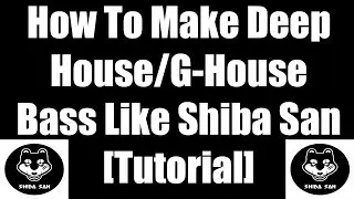 [NI: Massive] How To Make Deep House/G-House Bass Like Shiba San [Tutorial]