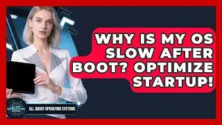 Why Is My OS Slow After Boot? Optimize Startup! - All About Operating Systems