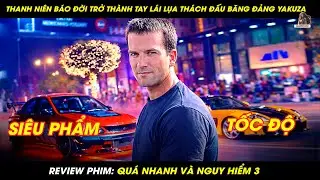 [REVIEW PHIM]THANH NI&Ecirc;N B&Aacute;O ĐỜI TRỞ TH&Agrave;NH TAY L&Aacute;I LỤA TH&Aacute;CH ĐẤU BĂNG ĐẢNG | QU&Aacute; NHANH V&Agrave; NGUY HIỂM 3