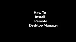 How To Install Remote Desktop Manager