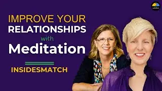Improve Your Relationships with Meditation | 3 Practices for Your Wellbeing | InsidesMatch 💬🔥