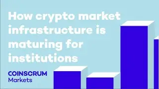 How Crypto Market Infrastructure is Maturing for Institutions
