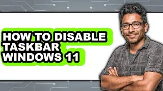 How to Disable Taskbar Windows 11 - Step by Step