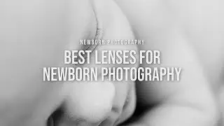 NEWBORN PHOTOGRAPHY |  Best Lenses for Newborn Photography