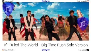 If I Ruled The World - Big Time Rush Without Iyaz - Lyrics