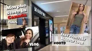 Vlog!! | Morphe Store in Canada!! (Haul) | Everyday Makeup (OOTD)