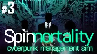 Spinnortality [Full Release] - Episode #3 - Corporate Espionage! - Cyberpunk Strategy Management Sim