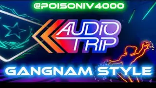 Audio Trip Feat. @poisonIV-vw8nc &rdquo;Gangnam Style&rdquo; by PSY