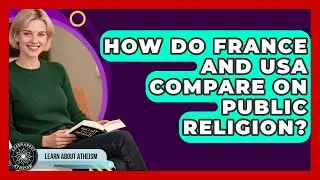 How Do France And USA Compare On Public Religion? - Learn About Atheism