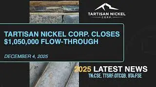 TARTISAN NICKEL CORP. CLOSES $1,050,000 FLOW-THROUGHPRIVATE PLACEMENT