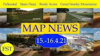 LS19 MAP NEWS 15.-16.4.21 Falkental, Stara Huta, Rusty Acres, Great Smoky Mountains  Mapvorstellung