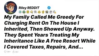 My Family Called Me Greedy For Charging Rent On The House I Inherited, Then Showed Up Anyway...