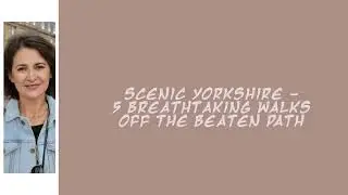Scenic Yorkshire - 5 Breathtaking Walks Off the Beaten Path | Jennifer Race