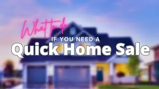 What to do if you need a quick home sale | Sell Your House and Move
