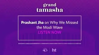 Prashant Jha on Why We Missed the Modi Wave