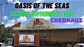 Oasis Of The Seas - Chedraui - Cozumel Supermarket Tour - 3/1/2023