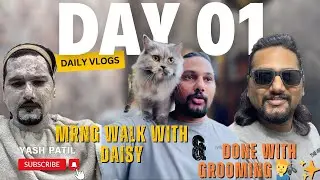 Mrng Walk with Daisy😼, Met Ram After His Trip & Done with Grooming 💇‍♂️✨| Day 01