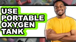 How to Use Portable Oxygen Tank (Full Guide)