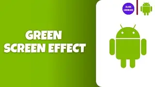 How to Make Green Screen Effect on Android Phone