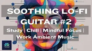Lo Fi Cozy Deeply Relaxing Smooth Guitar + Piano for Work | Chill | Study |Mind Focus